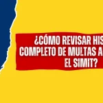 ¿Cómo Revisar Historial Completo de Multas Antiguas en el SIMIT? ¿Cómo Revisar Historial Completo de Multas Antiguas en el SIMIT?